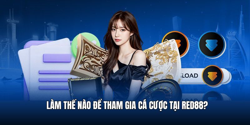 Hướng dẫn các bước tham gia cá cược tại red88