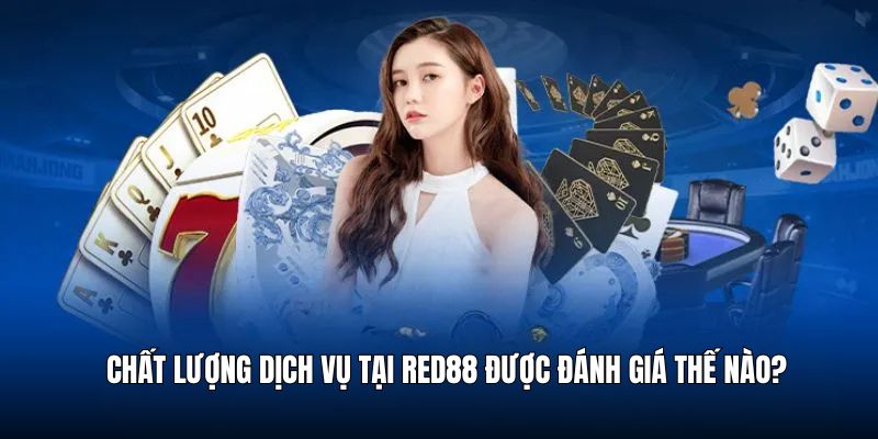 Đánh giá thực tế chất lượng dịch vụ tại red88