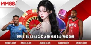 MM88 - Địa Chỉ Cá Cược Uy Tín Hàng Đầu Trong 2026